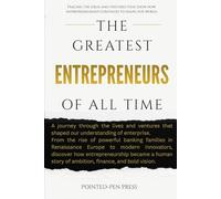 The Greatest Entrepreneurs of All Time: Lives, Ventures, and the Quest to Transform Markets