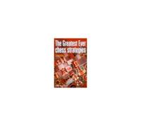 The Greatest Ever Chess Strategies