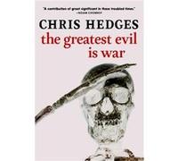 The Greatest Evil is War by Chris Hedges Chris Hedges (Auteur)