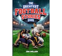 The Greatest Football Stories Ever: Inspirational and Amazing Tales for Kids and Young Readers. Relatable role models and overcoming stories from football’s greatest players and games.
