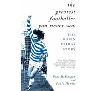 The Greatest Footballer You Never Saw