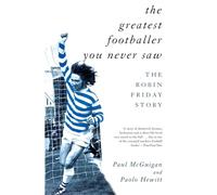 Paul McGuigan – The Greatest Footballer You Never Saw – The Robin Friday Story