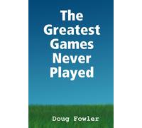 The Greatest Games Never Played