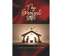The Greatest Gift: A 30-Day Advent Devotional For Women