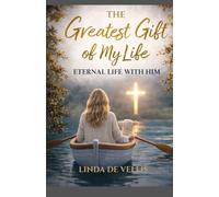 The Greatest Gift of My Life: Eternal Life with Him