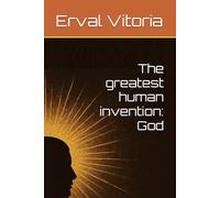 The greatest human invention: God