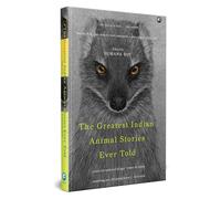 The Greatest Indian Animal Stories Ever Told