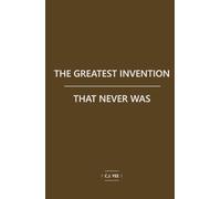 The Greatest Invention That Never Was
