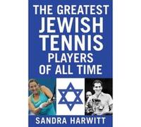 The Greatest Jewish Tennis Players of All Time - [Version Originale] Sandra Harwitt (Auteur)