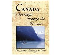 The Greatest Journeys On Earth: Canada Journeys Through The Rockies