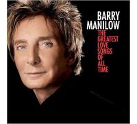 The Greatest Love Songs Of All Time by Barry Manilow NEUF