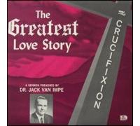 The Greatest Love Story: The Crucifixion