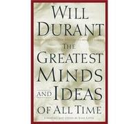 The Greatest Minds and Ideas of All Time by Will Durant John Little, Will Durant (Auteur)