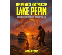 The Greatest Mysteries of Lake Pepin: American Loch Ness in the Heart of the Driftless Area (Part 1)