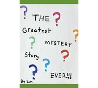 The Greatest Mystery Story Ever!
