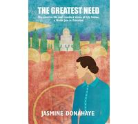 The Greatest Need: The Creative Life And Troubled Times Of Lily Tobias, A Welsh Jew In Palestine