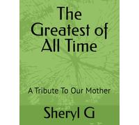 The Greatest of All Time: A Tribute To My Mother
