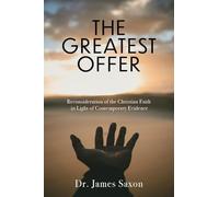 The Greatest Offer: Reconsidering the Christian Faith in Light of Contemporary Evidence