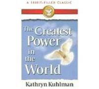 The Greatest Power in the World: A Spirit-Filled Classic Kuhlman, Kathryn (Auteur)