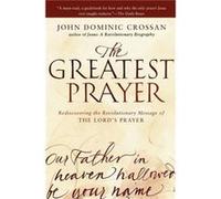 The Greatest Prayer by John Dominic Crossan Paperback Book John D Crossman (Auteur)
