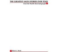 The Greatest Sales Stories Ever Told From the Worlds Best Salespeople by Robert Shook Robert L. Shook (Auteur)