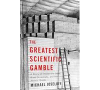 The Greatest Scientific Gamble: A Story of Rival Scientists, Impossible Odds, and the Atomic Bomb