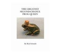 The Greatest Second-Chance Frog Queen: A Not-Just-4-Children, Full-Color/Paperback. Library Edition/2nd Printing. Paperback Book By Rick Schmidt
