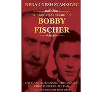 The Greatest Secret of Bobby Fischer (Autographed): The Final Truth About the Greatest Chess Player of All Time
