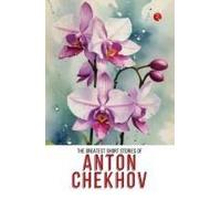 The Greatest Short Stories Of Anton Chekhov