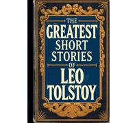 The Greatest Short Stories of Leo Tolstoy