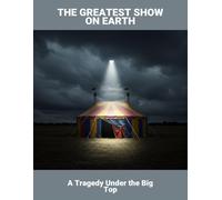 The Greatest Show On Earth: A Tragedy Under The Big Top