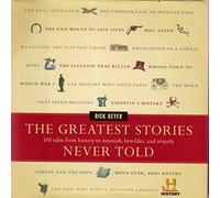 The Greatest Stories Never Told: 100 Tales from History to Astonish, Bewilder, and Stupefy