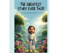 The Greatest Story Ever Told!: A Rhyming Coloring Storybook About Jesus for Kids
