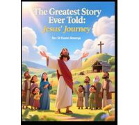 The greatest story ever told: The birth through the ascension of Jesus