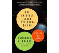 The Greatest Story Ever ToldSo Far Why Are We Here by Lawrence M Krauss Lawrence M Krauss (Auteur)