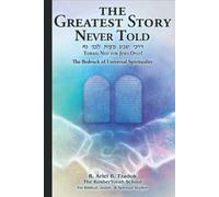 The Greatest Story Never Told: Torah: Not for Jews Only! The Bedrock of Universal Spirituality