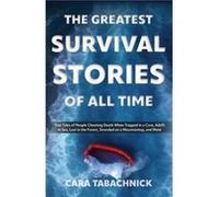 The Greatest Survival Stories Of All Time by Cara Tabachnick Cara Tabachnick (Auteur)