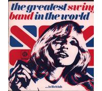 The Greatest Swing Band In The World Is British [Vinyl LP]