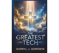 The Greatest Tech: How God Shaped Technology from the Beginning of Time