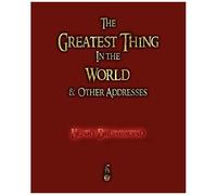 The Greatest Thing In The World And Other Addresses