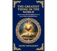 The Greatest Thing in the World: Discover the Life-Changing Force of Love, Faith & Spiritual Grace