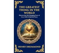 The Greatest Thing in the World: Discover the Life-Changing Force of Love, Faith & Spiritual Grace (Deluxe Hardbound Edition)