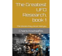 The Greatest UFO Research, book 1: The stories they never told you