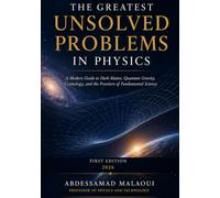 The Greatest Unsolved Problems in Physics: A Modern Guide to Dark Matter, Quantum Gravity, Cosmology, and the Frontiers of Fundamental Science