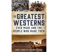 The Greatest Westerns Ever Made And The People Who Made Them