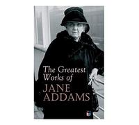 The Greatest Works Of Jane Addams