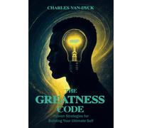 The Greatness Code: Proven Strategies for Building Your Ultimate Self
