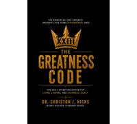 The Greatness Code: The Daily Operating System for Living, Leading, and Leaving A Legacy