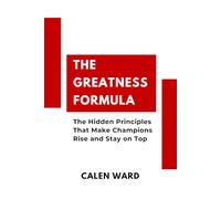 The Greatness Formula: The Hidden Principles That Make Champions Rise and Stay on Top