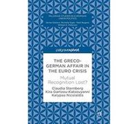 The Greco-German Affair in the Euro Crisis: Mutual Recognition Lost? (Palgrave Studies in European Union Politics) - [Livre en VO] Claudia Sternberg, Kira Gartzou - Katsouyanni, Kalypso Nicolaidis (Au